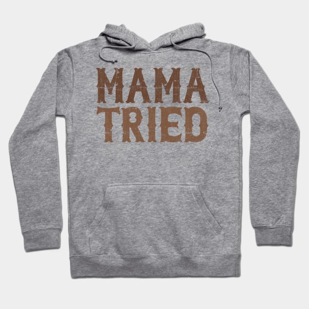 Mama Tried \\ Retro Style Design Hoodie by DankFutura